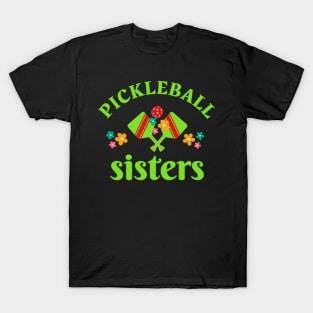 Pickleball SISTERS, a fun design to wear for SISTERS aor sisters at heart at your pickleball tournament T-Shirt